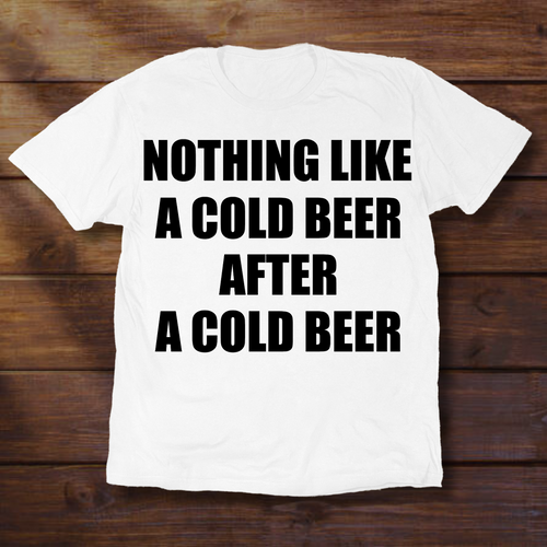 NOTHING LIKE A COLD BEER AFTER A COLD BEER