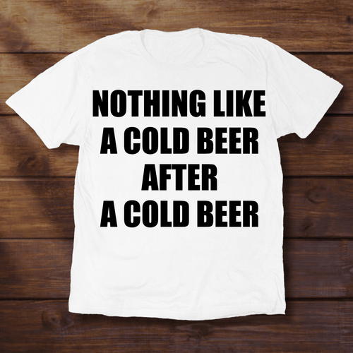 NOTHING LIKE A COLD BEER AFTER A COLD BEER - ReallyGoodTees