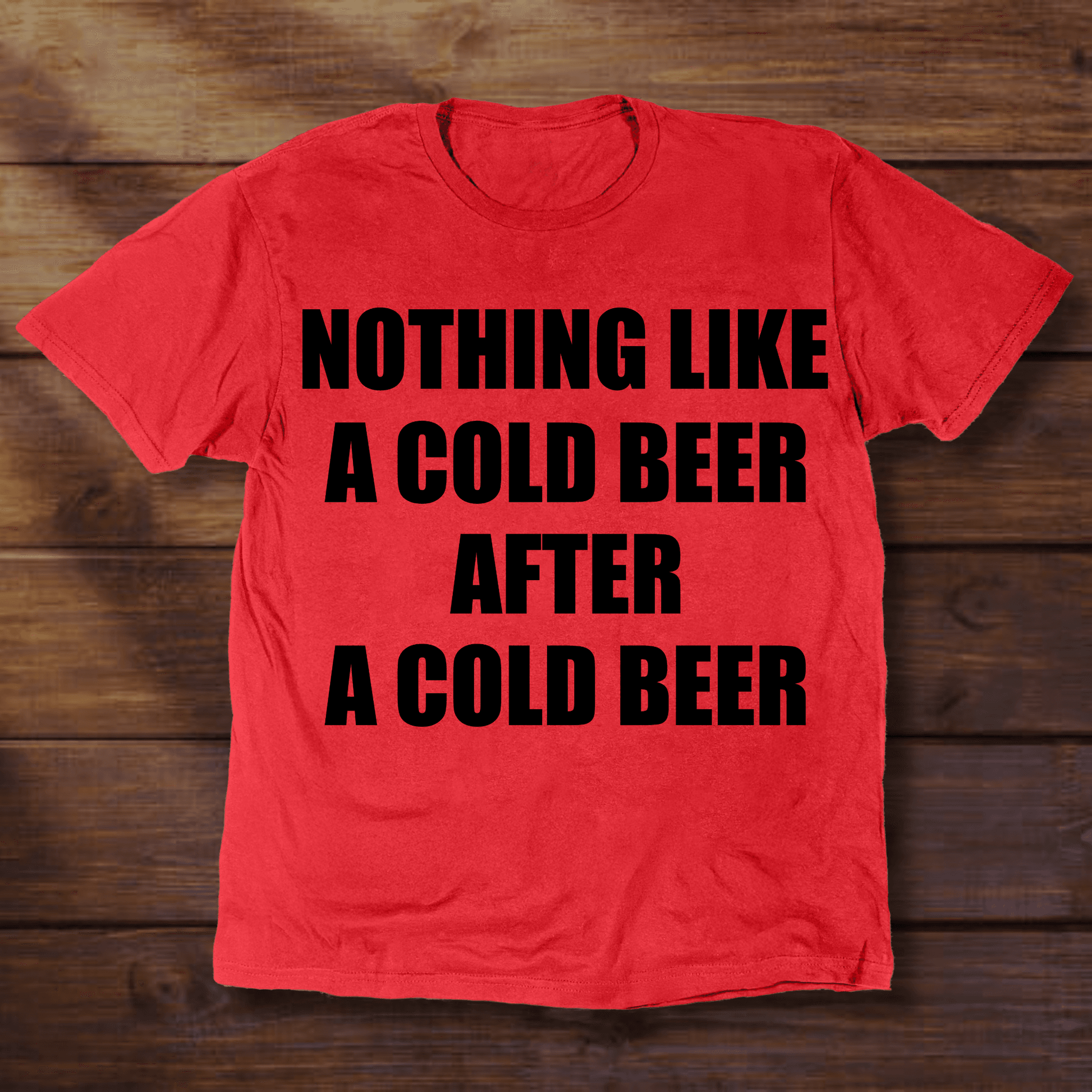 NOTHING LIKE A COLD BEER AFTER A COLD BEER - ReallyGoodTees