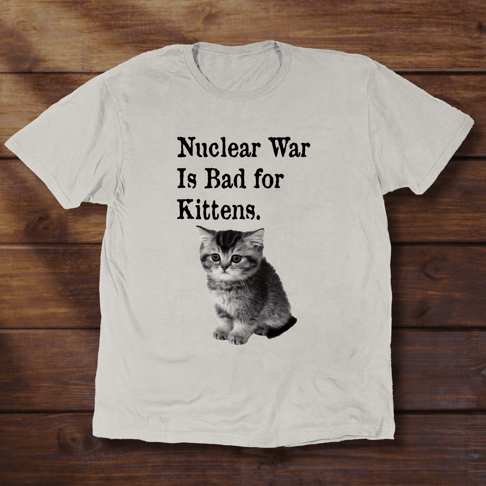 NUCLEAR WAR IS BAD FOR KITTENS - ReallyGoodTees