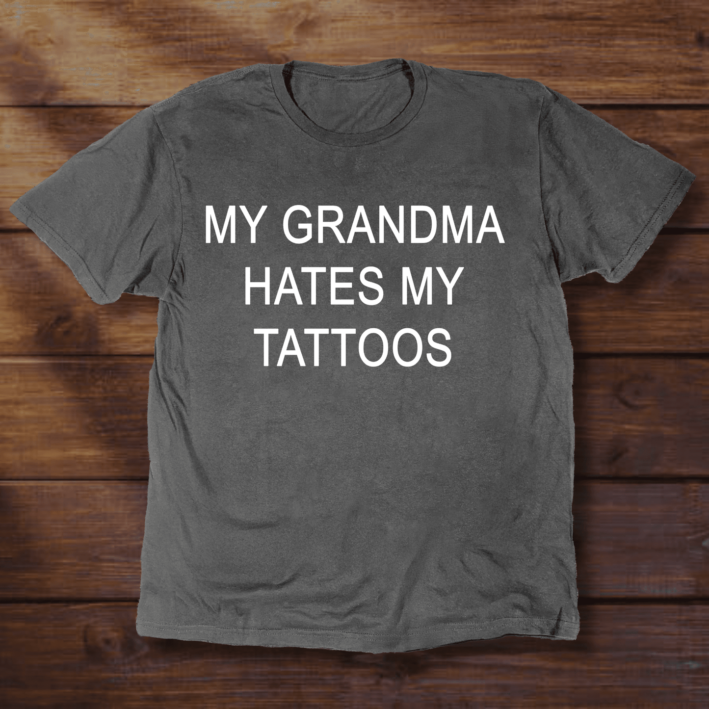 MY GRANDMA HATES MY TATTOOS - ReallyGoodTees