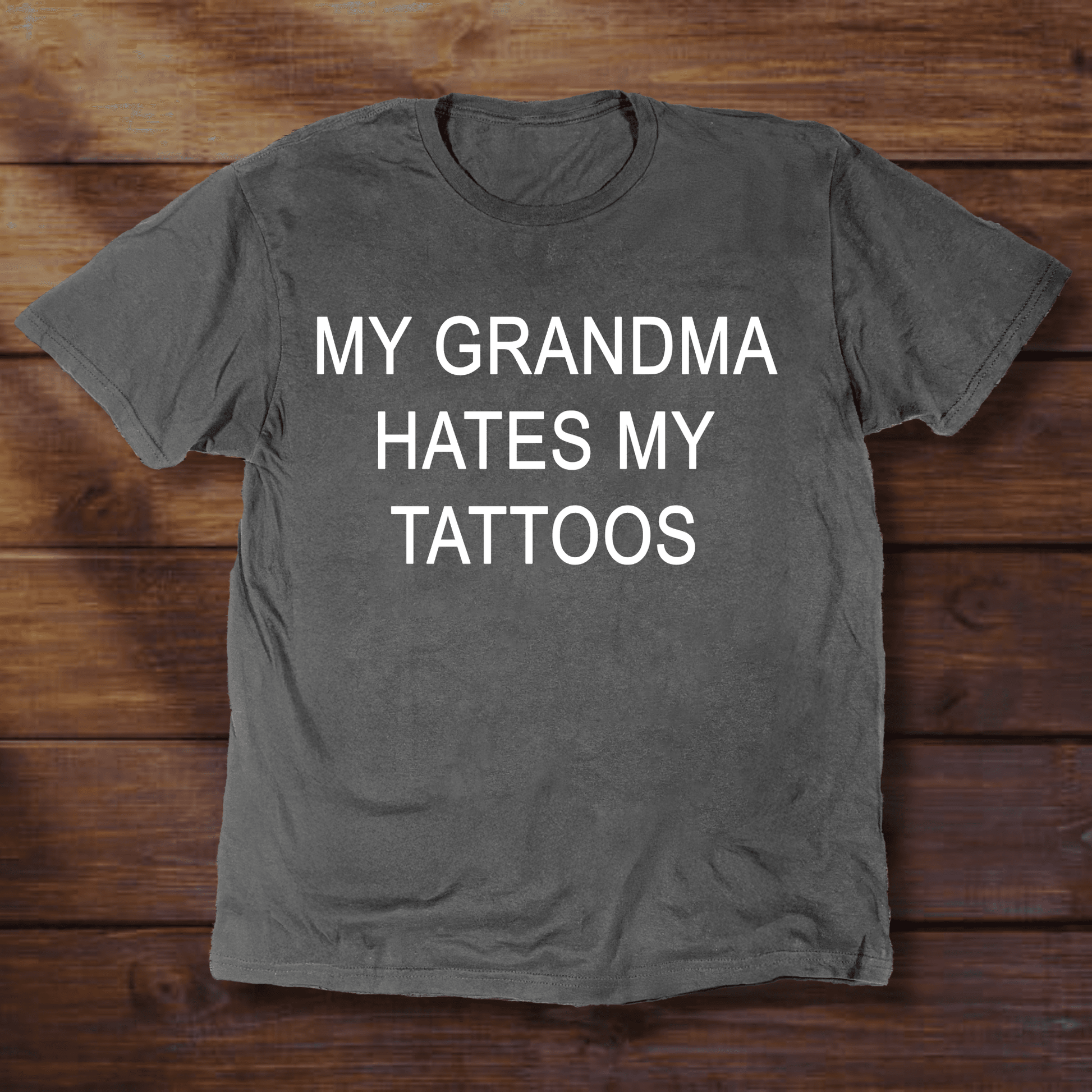 MY GRANDMA HATES MY TATTOOS - ReallyGoodTees