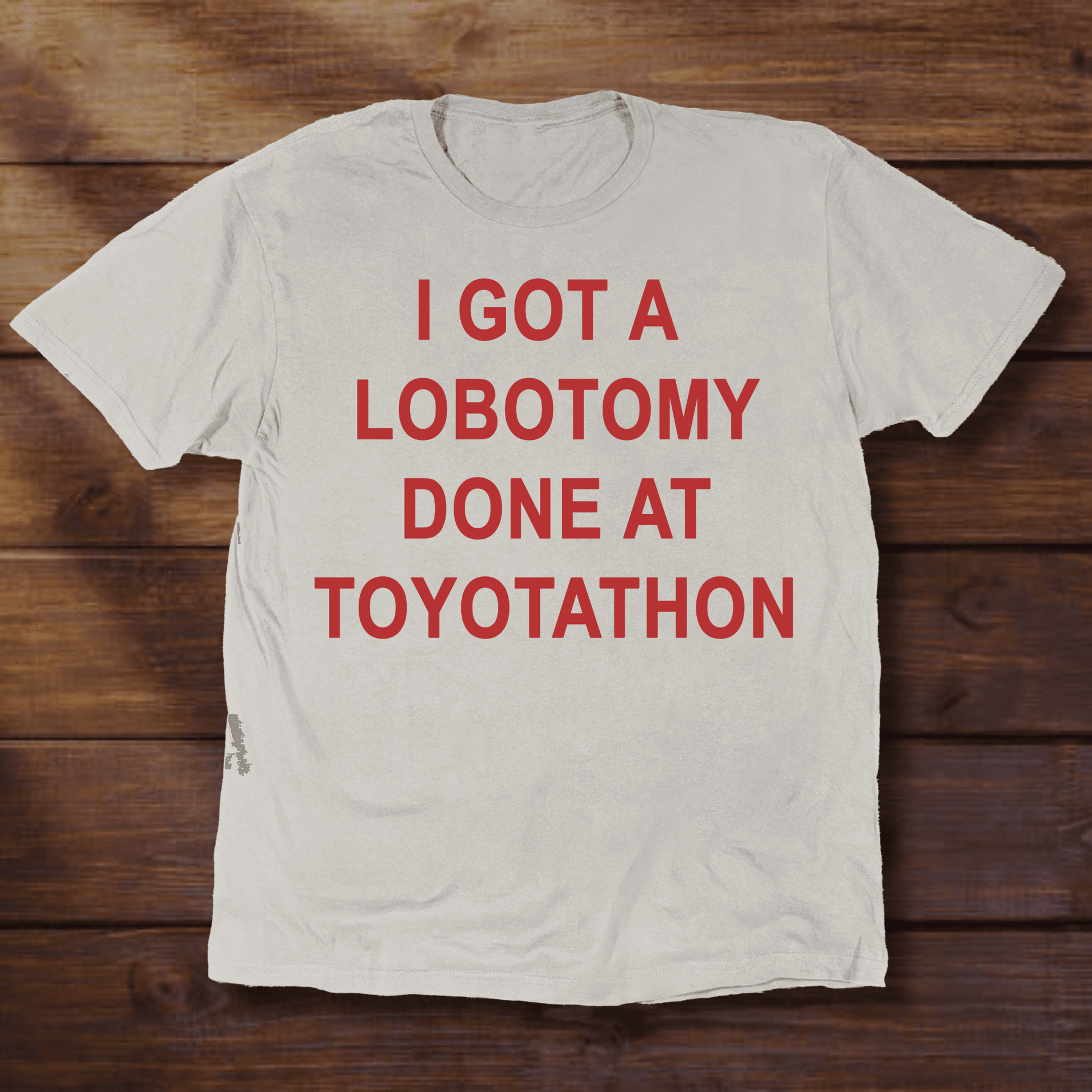 I GOT A LOBOTOMY DONE AT TOYOTATHON - ReallyGoodTees