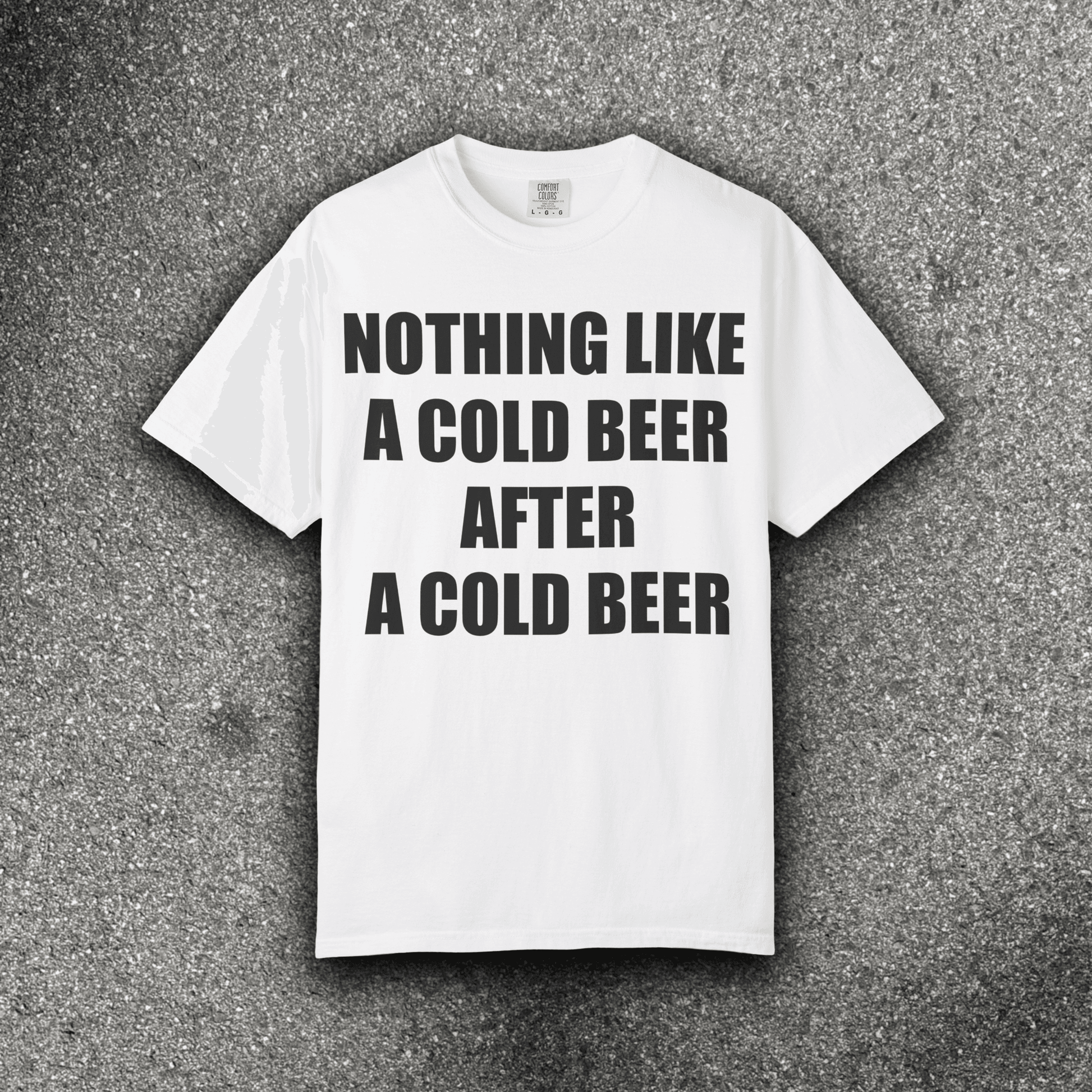 NOTHING LIKE A COLD BEER AFTER A COLD BEER - ReallyGoodTees
