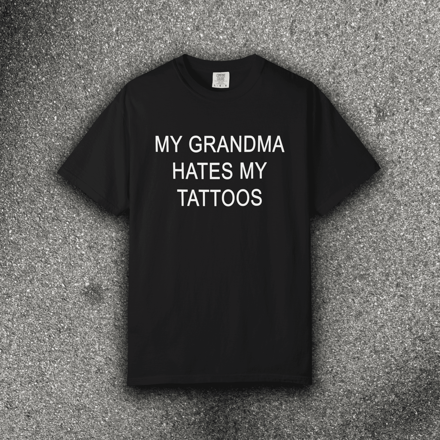 MY GRANDMA HATES MY TATTOOS - ReallyGoodTees