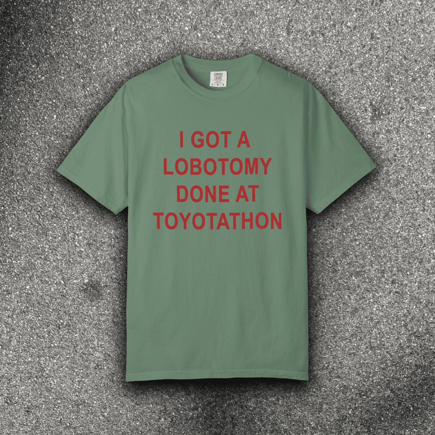 I GOT A LOBOTOMY DONE AT TOYOTATHON - ReallyGoodTees