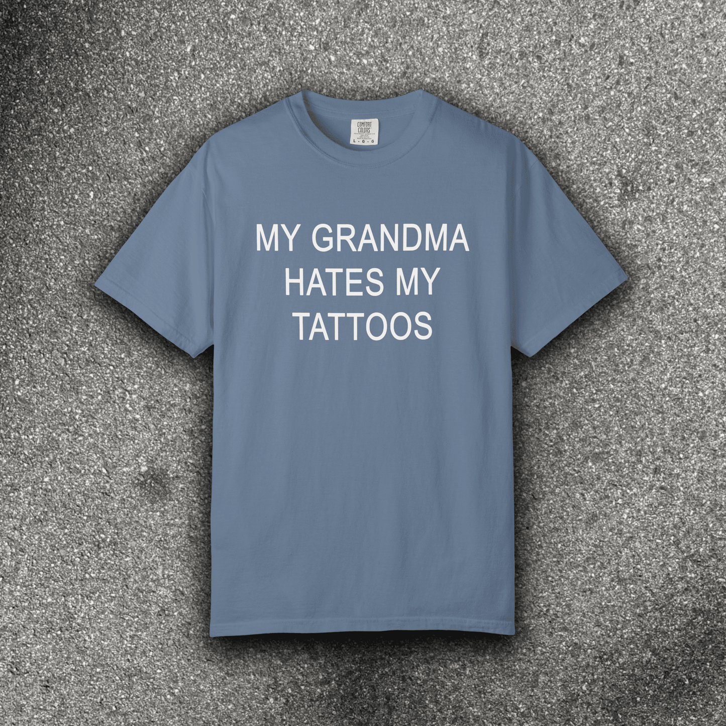 MY GRANDMA HATES MY TATTOOS - ReallyGoodTees