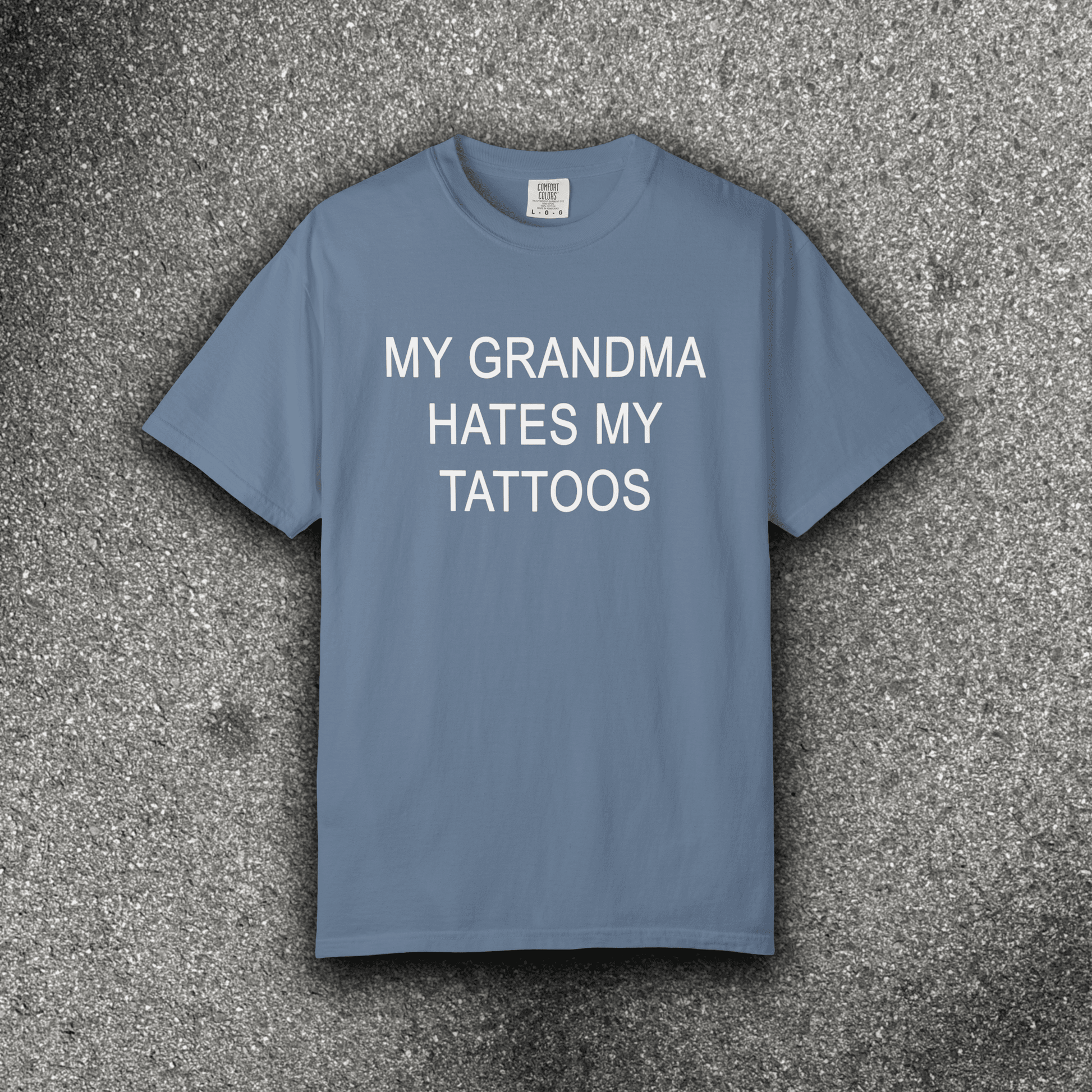 MY GRANDMA HATES MY TATTOOS - ReallyGoodTees