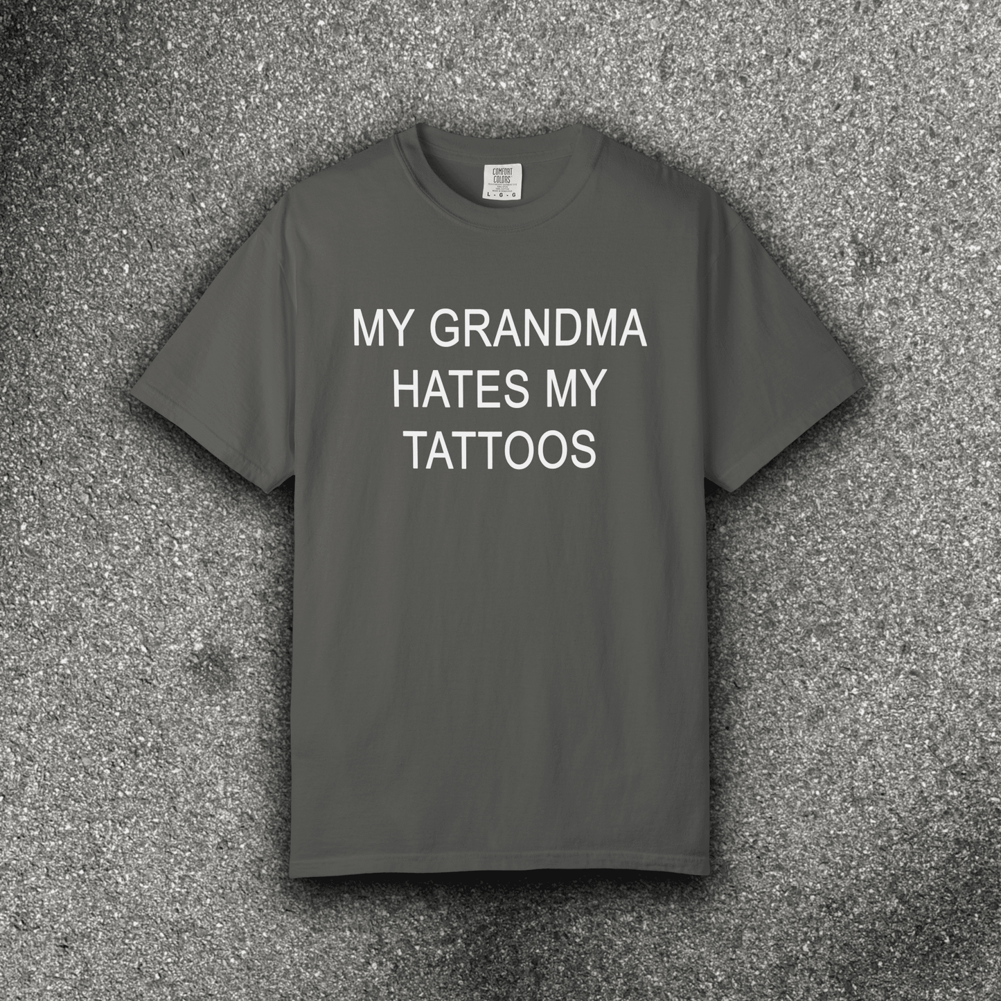 MY GRANDMA HATES MY TATTOOS - ReallyGoodTees