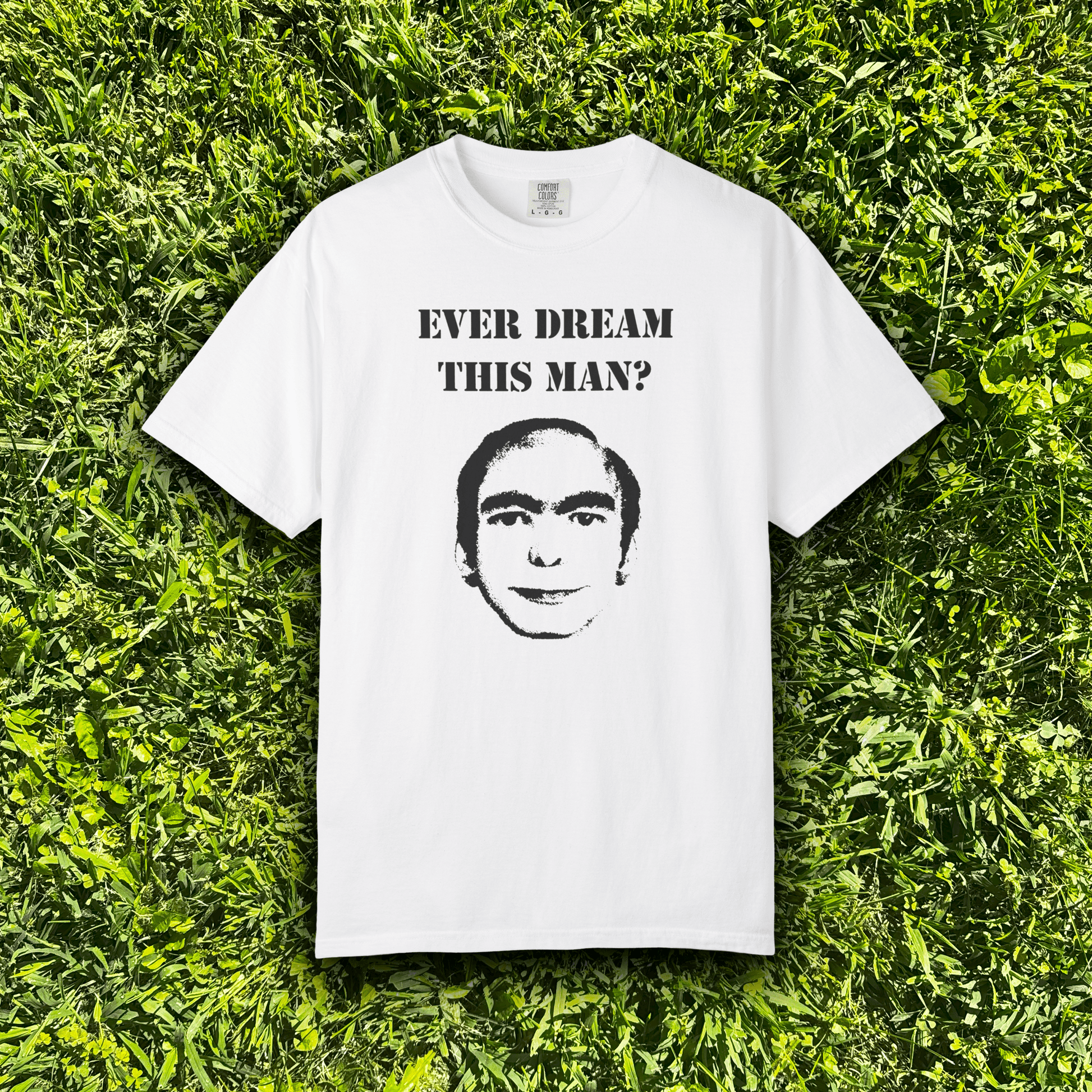 Ever dream this man? - ReallyGoodTees