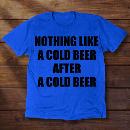 NOTHING LIKE A COLD BEER AFTER A COLD BEER