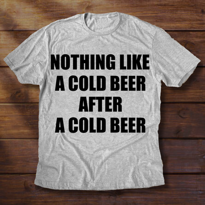 NOTHING LIKE A COLD BEER AFTER A COLD BEER