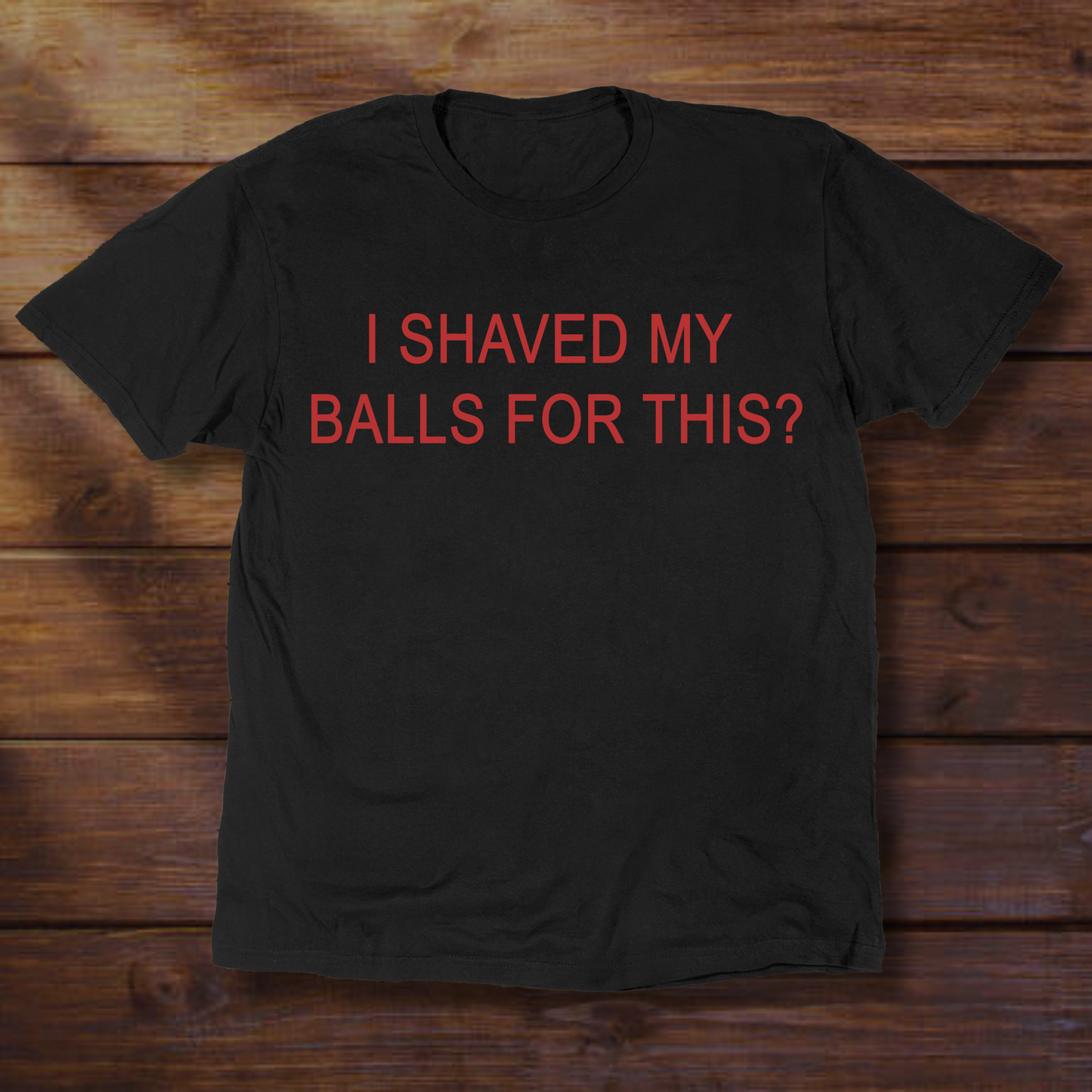I SHAVED MY BALLS FOR THIS?