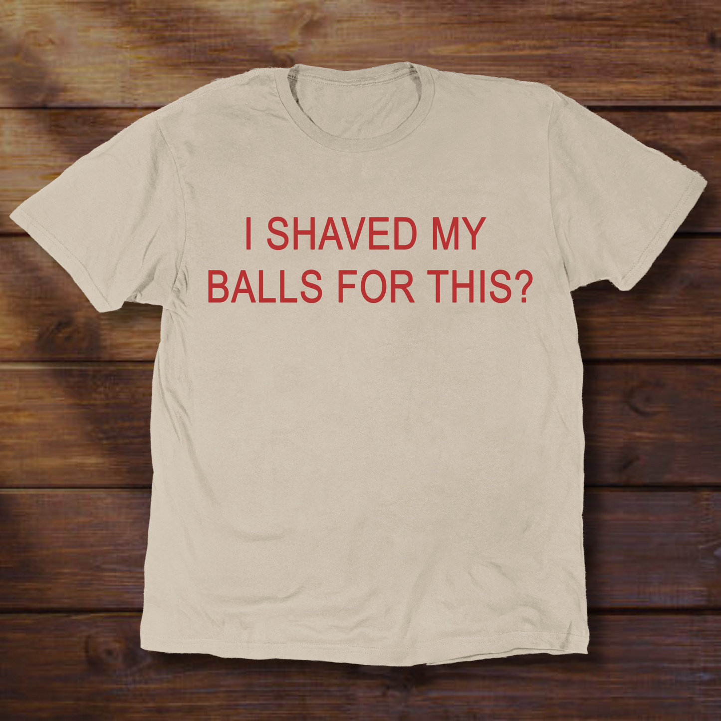 I SHAVED MY BALLS FOR THIS?