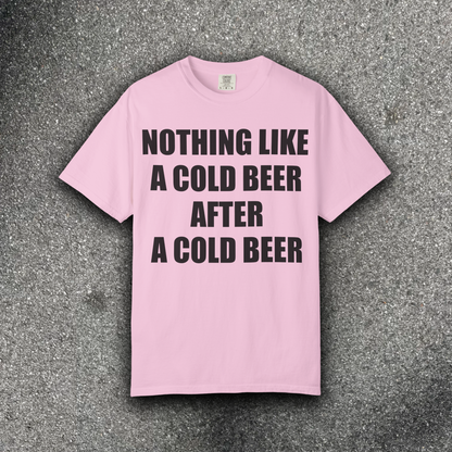 NOTHING LIKE A COLD BEER AFTER A COLD BEER