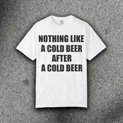 NOTHING LIKE A COLD BEER AFTER A COLD BEER