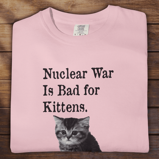 NUCLEAR WAR IS BAD FOR KITTENS - ReallyGoodTees