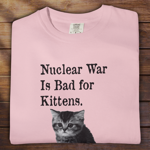 NUCLEAR WAR IS BAD FOR KITTENS