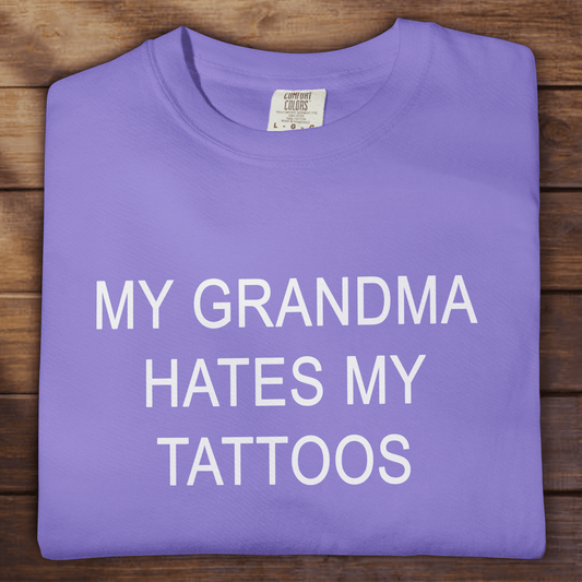 MY GRANDMA HATES MY TATTOOS - ReallyGoodTees